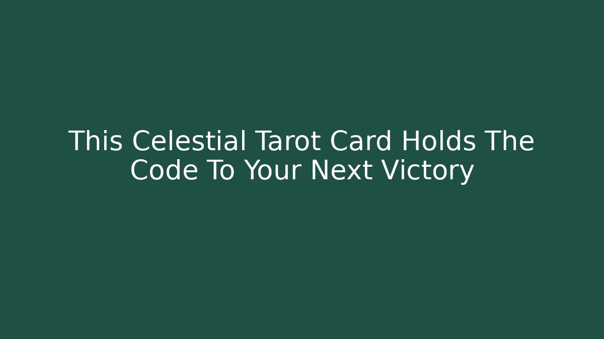 This Celestial Tarot Card Holds The Code To Your Next Victory