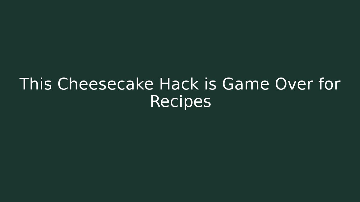 This Cheesecake Hack is Game Over for Recipes - Felix Cat Insurance