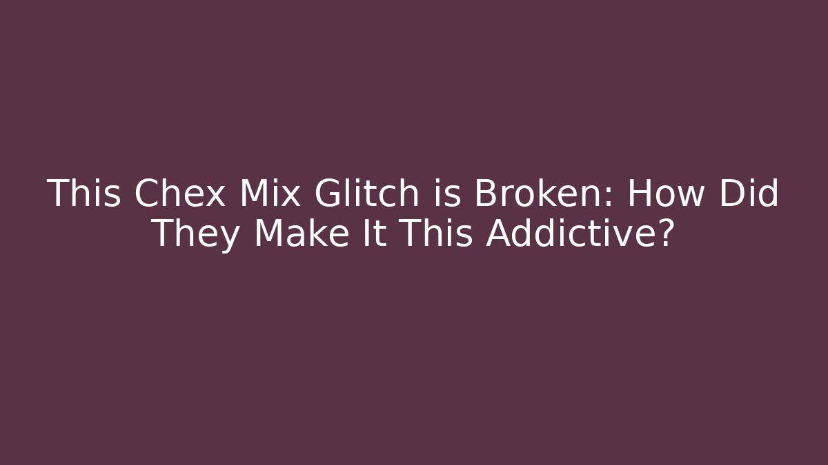 This Chex Mix Glitch is Broken: How Did They Make It This Addictive?