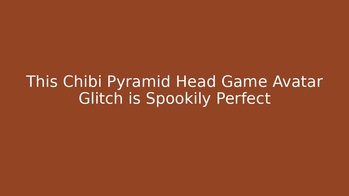 This Chibi Pyramid Head Game Avatar Glitch is Spookily Perfect