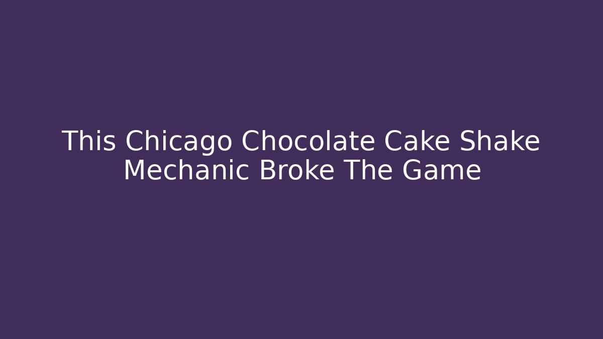 This Chicago Chocolate Cake Shake Mechanic Broke The Game