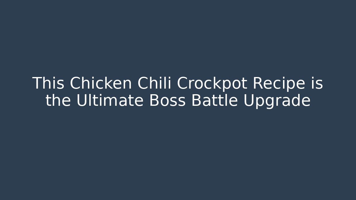 This Chicken Chili Crockpot Recipe is the Ultimate Boss Battle Upgrade