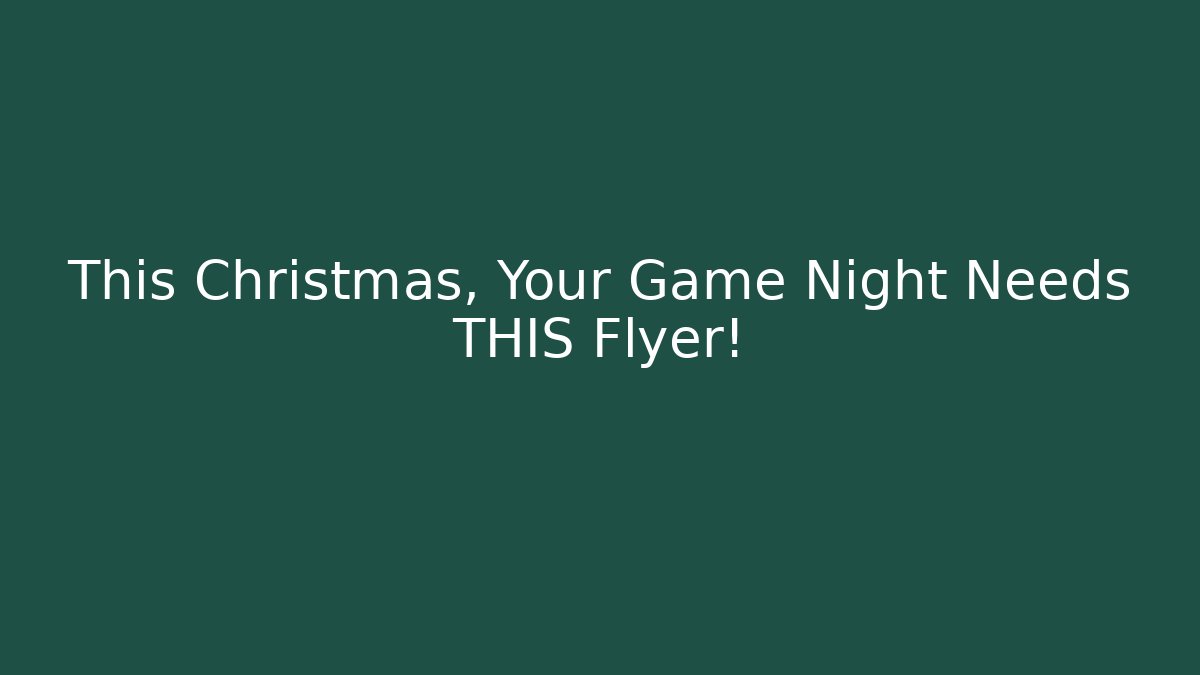 This Christmas, Your Game Night Needs THIS Flyer!