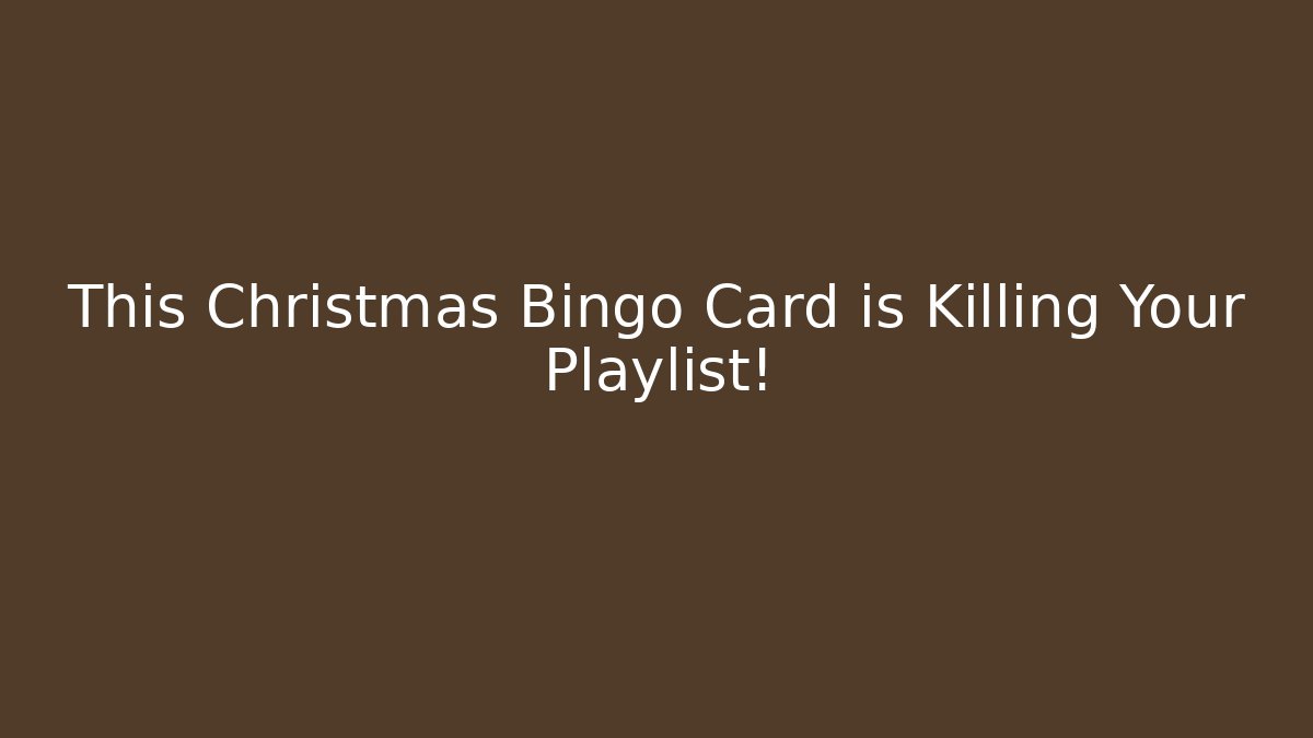 This Christmas Bingo Card is Killing Your Playlist!