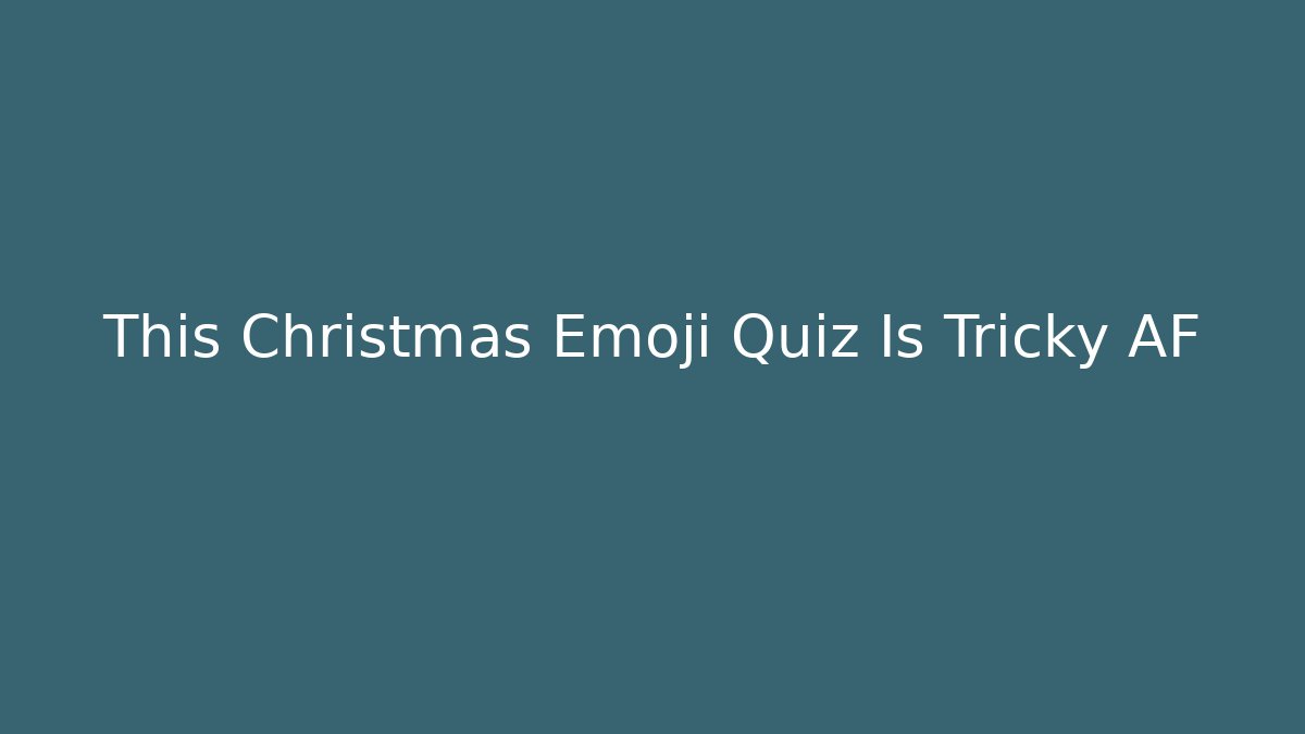 This Christmas Emoji Quiz Is Tricky AF