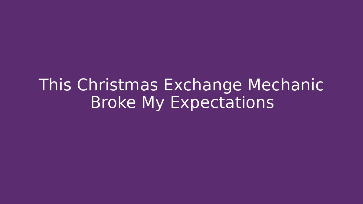 This Christmas Exchange Mechanic Broke My Expectations