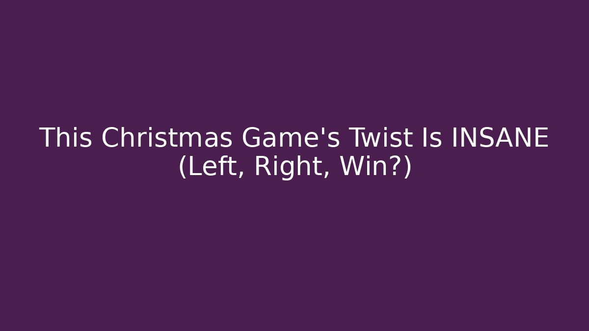 This Christmas Game’s Twist Is INSANE (Left, Right, Win?)