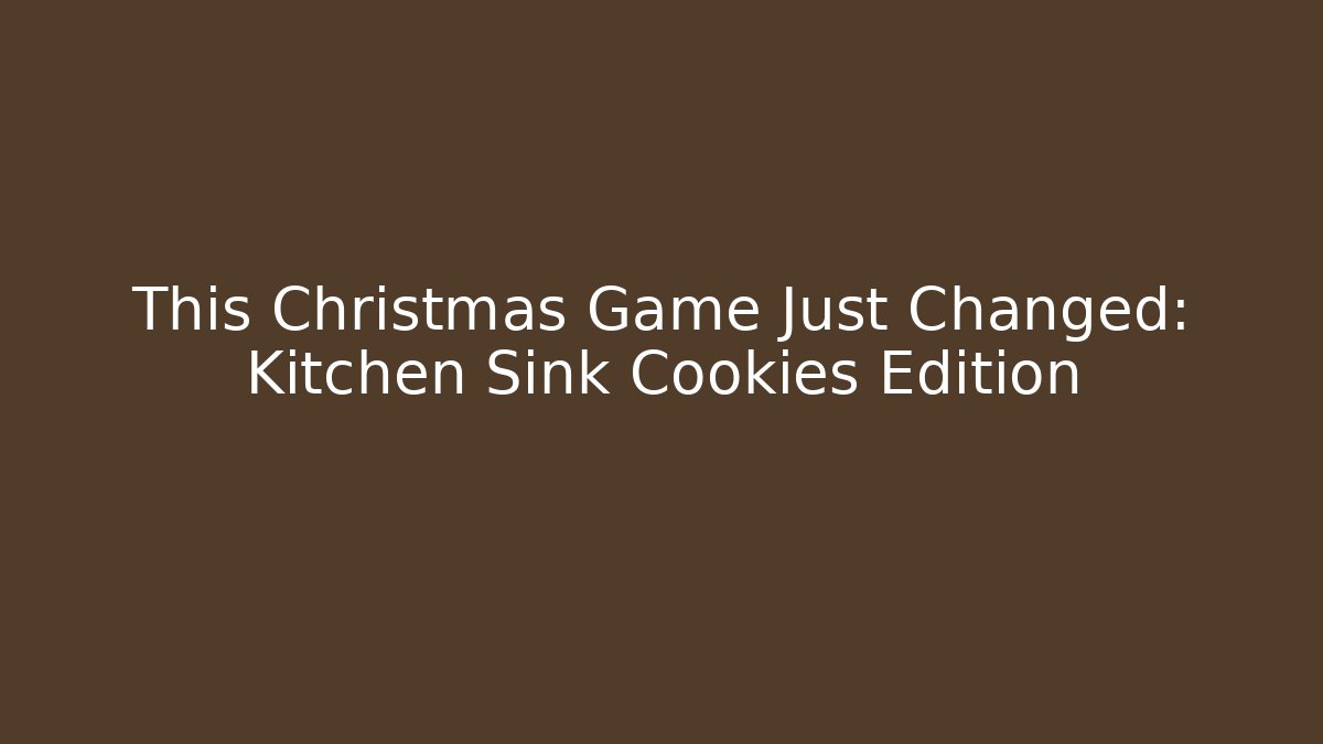 This Christmas Game Just Changed: Kitchen Sink Cookies Edition - Felix Cat Insurance