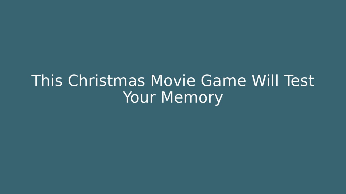 This Christmas Movie Game Will Test Your Memory