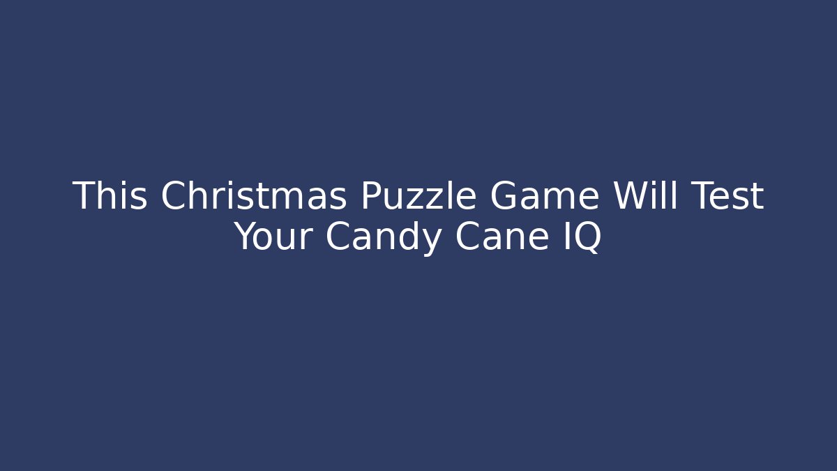 This Christmas Puzzle Game Will Test Your Candy Cane IQ