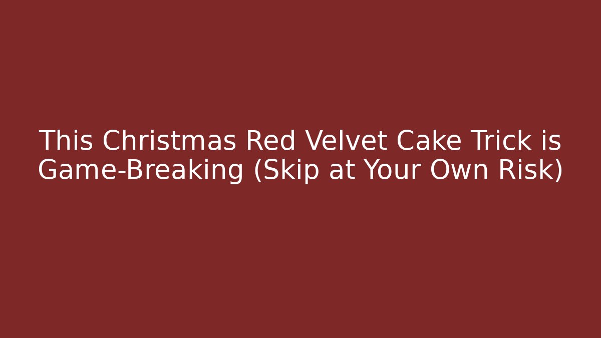 This Christmas Red Velvet Cake Trick is Game-Breaking (Skip at Your Own Risk)