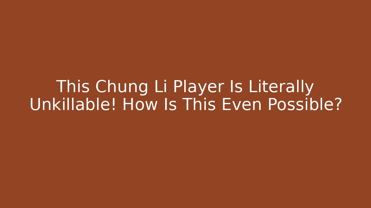 This Chung Li Player Is Literally Unkillable! How Is This Even Possible?