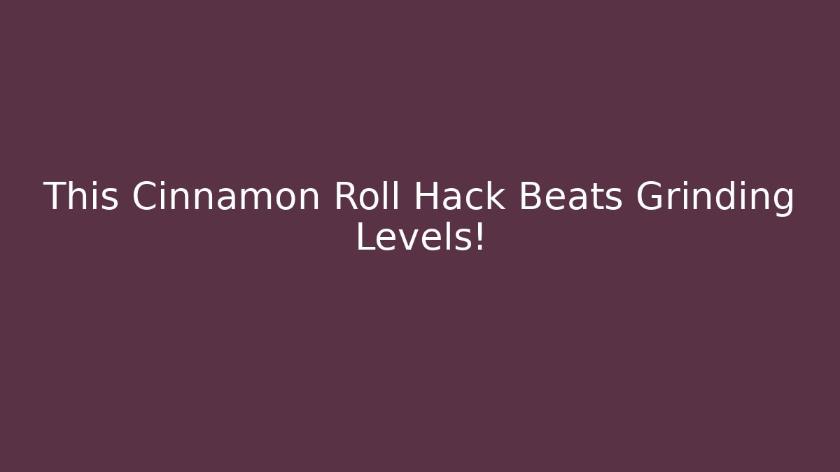 This Cinnamon Roll Hack Beats Grinding Levels!