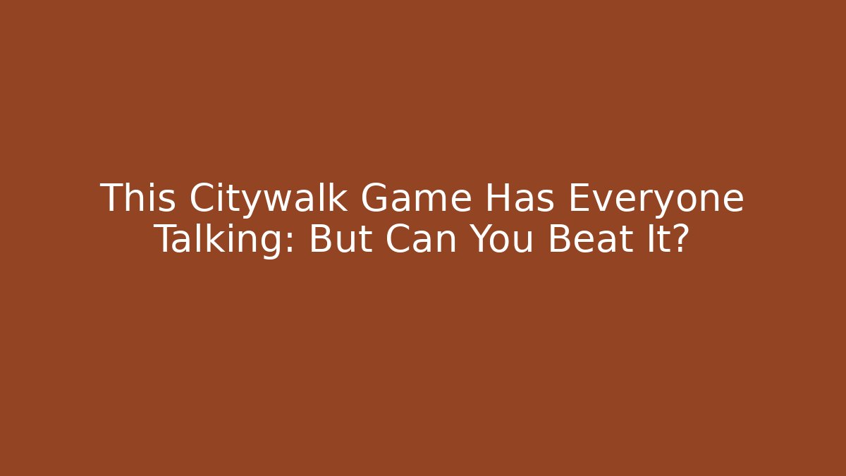 This Citywalk Game Has Everyone Talking: But Can You Beat It?