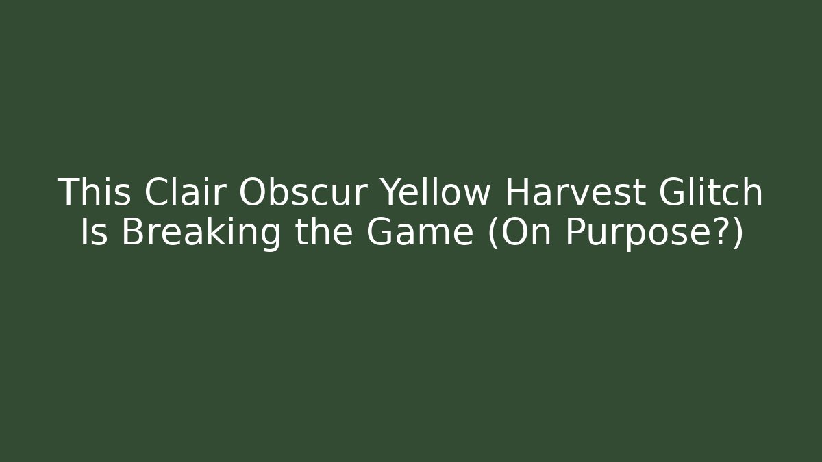 This Clair Obscur Yellow Harvest Glitch Is Breaking the Game (On Purpose?) - Felix Cat Insurance