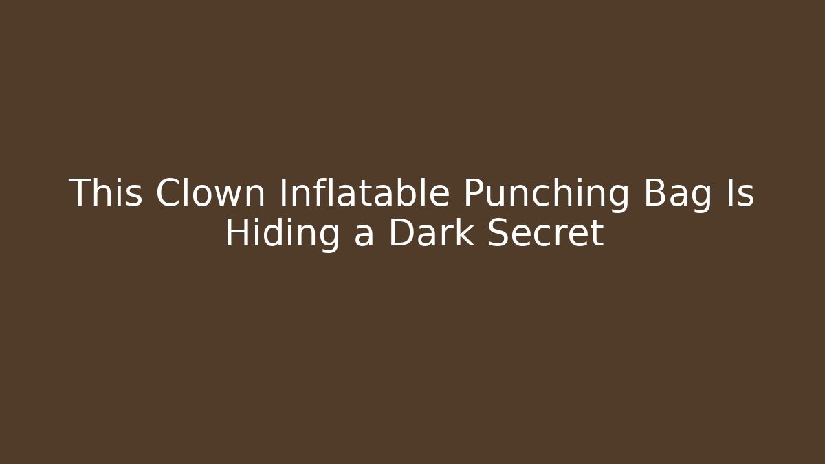 This Clown Inflatable Punching Bag Is Hiding a Dark Secret - Felix Cat Insurance