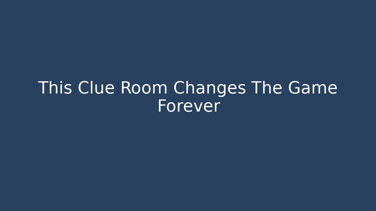 This Clue Room Changes The Game Forever