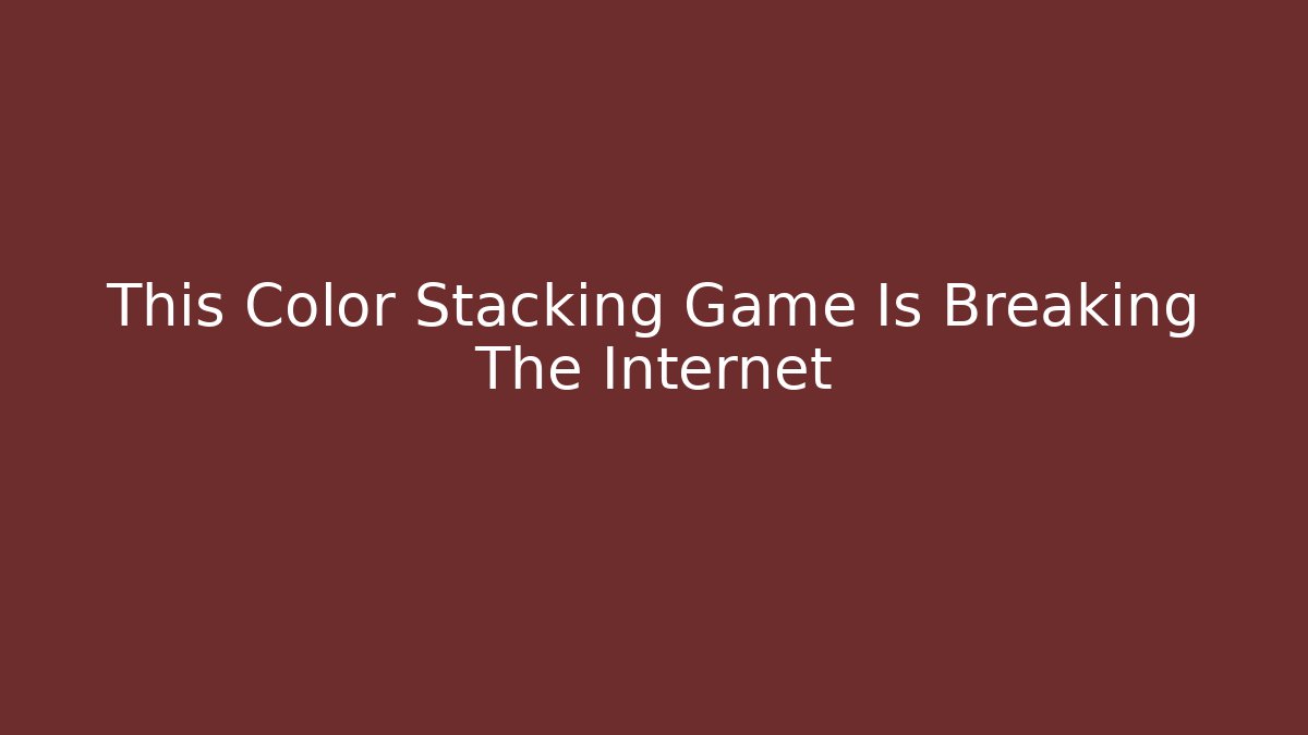 This Color Stacking Game Is Breaking The Internet