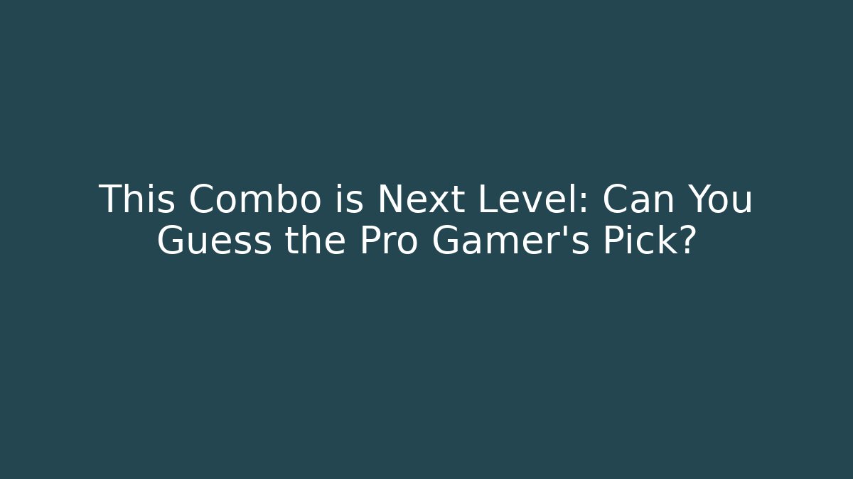 This Combo is Next Level: Can You Guess the Pro Gamer's Pick?