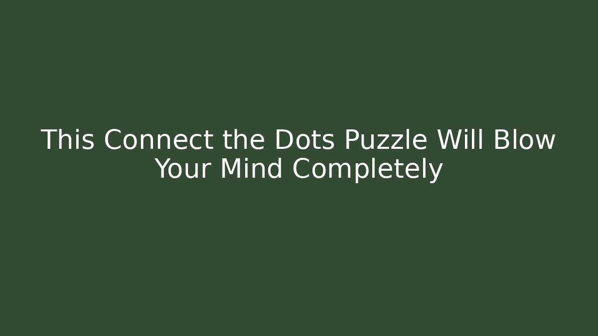 This Connect the Dots Puzzle Will Blow Your Mind Completely