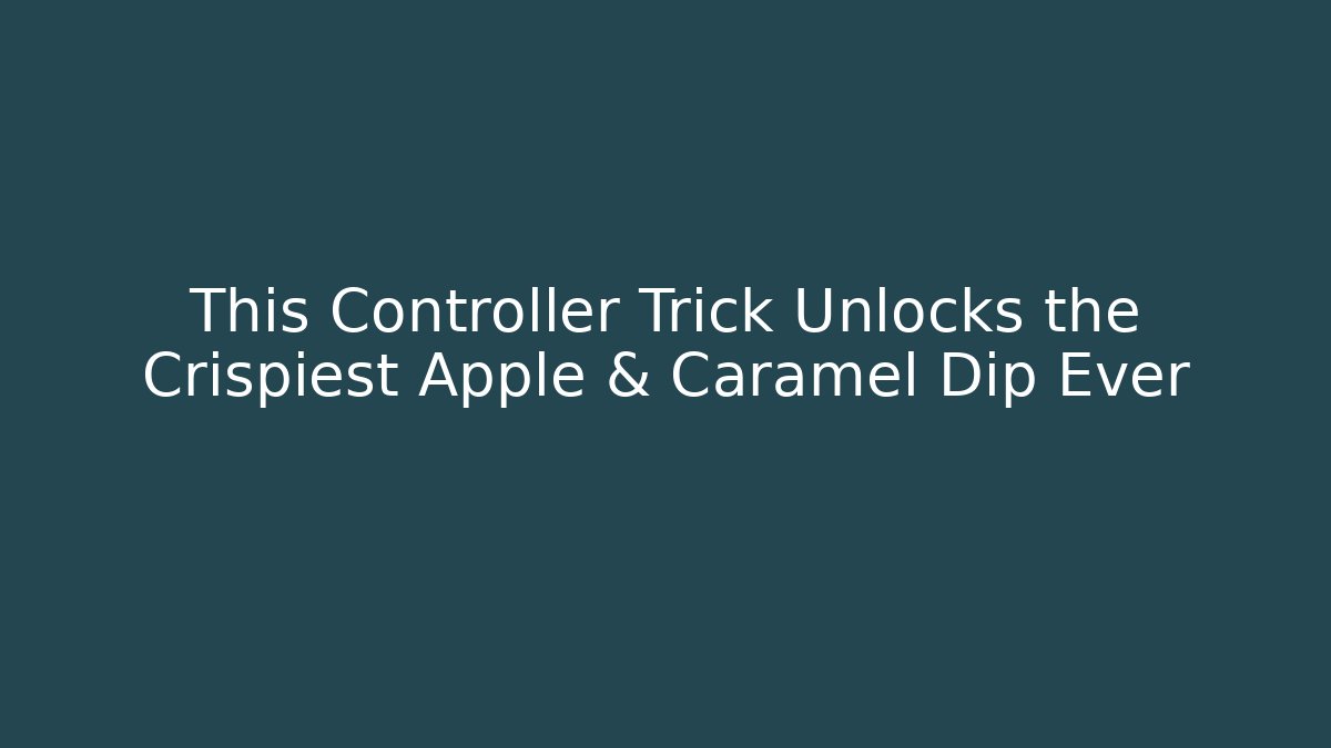 This Controller Trick Unlocks the Crispiest Apple & Caramel Dip Ever