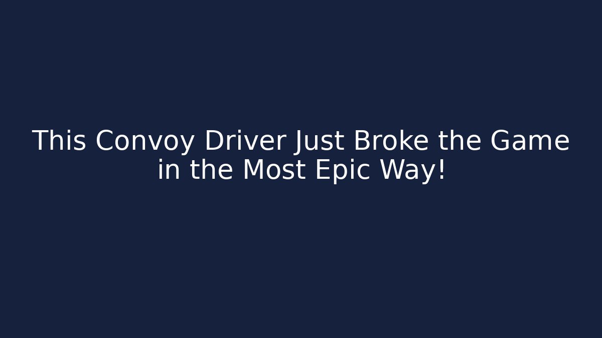 This Convoy Driver Just Broke the Game in the Most Epic Way!