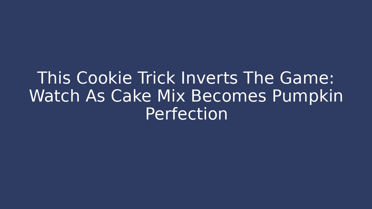 This Cookie Trick Inverts The Game: Watch As Cake Mix Becomes Pumpkin Perfection