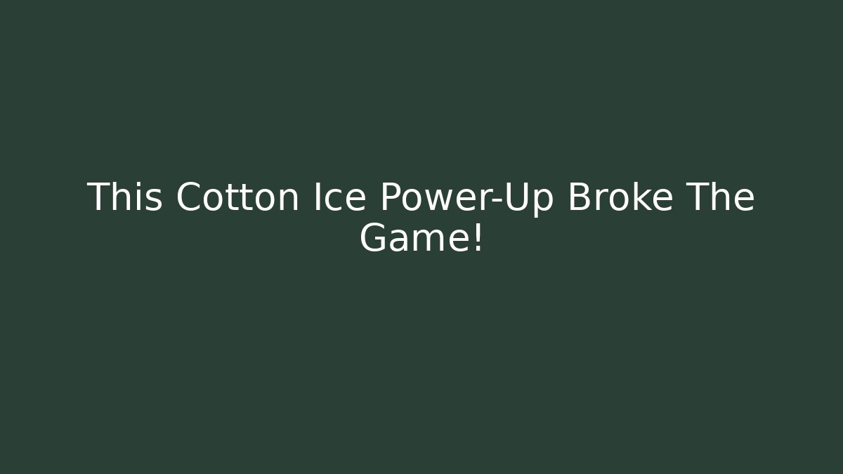 This Cotton Ice Power-Up Broke The Game!