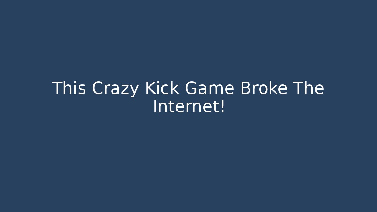 This Crazy Kick Game Broke The Internet!