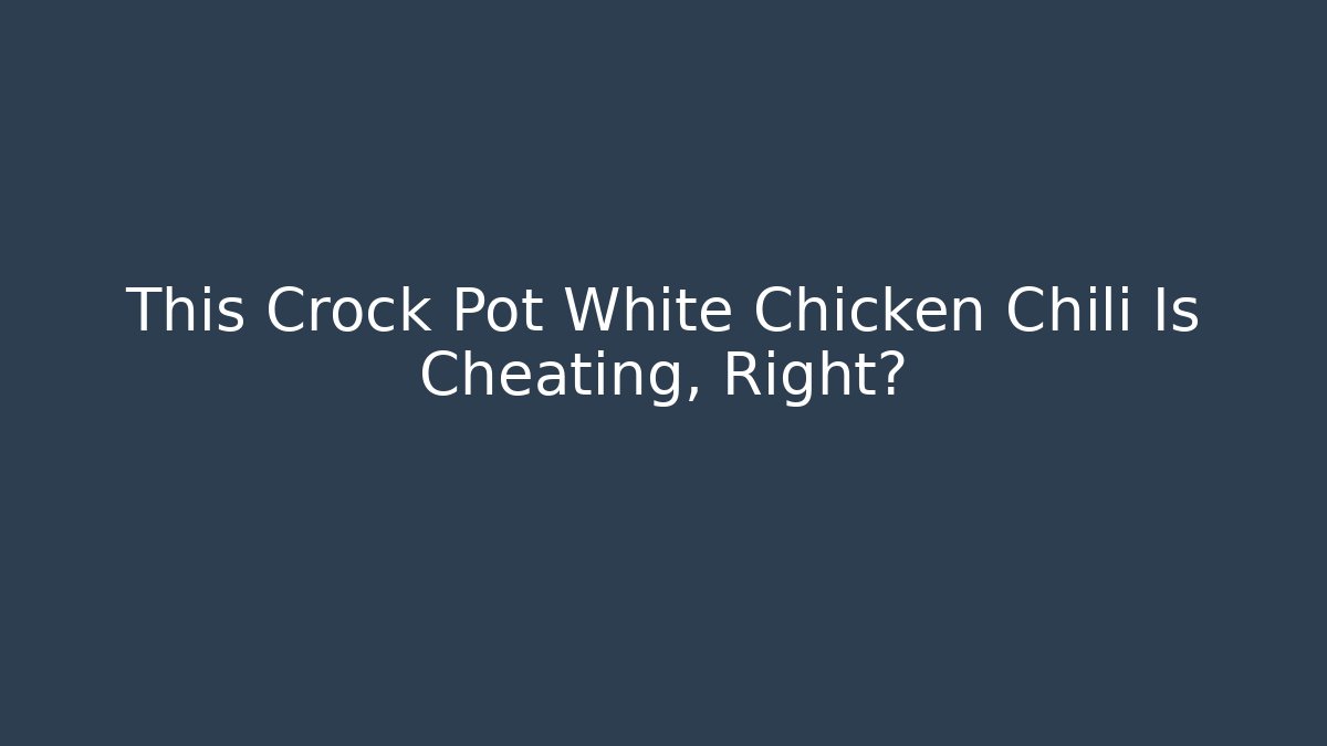 This Crock Pot White Chicken Chili Is Cheating, Right? - Felix Cat Insurance