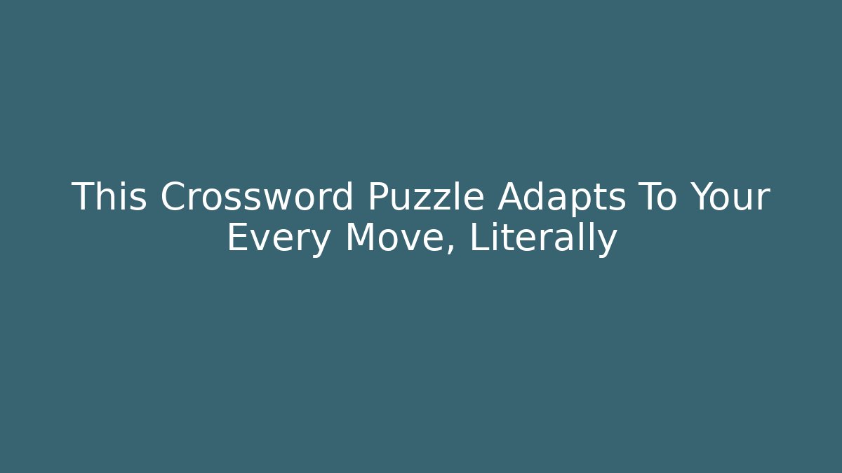 This Crossword Puzzle Adapts To Your Every Move, Literally