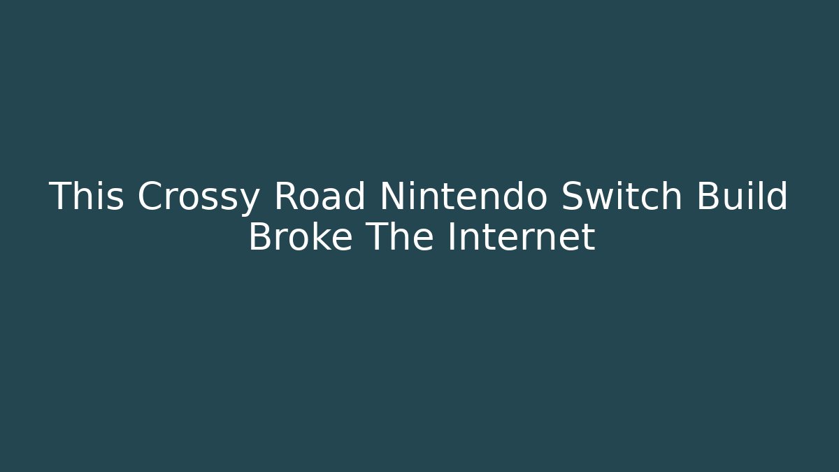 This Crossy Road Nintendo Switch Build Broke The Internet
