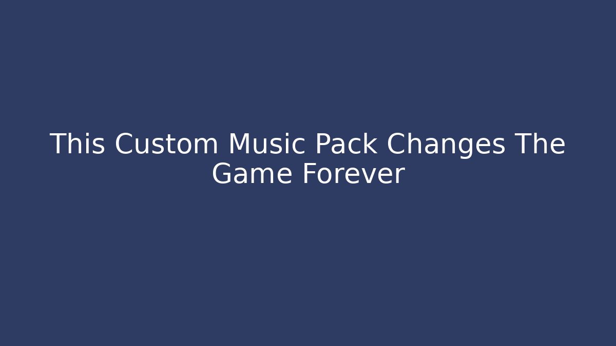 This Custom Music Pack Changes The Game Forever