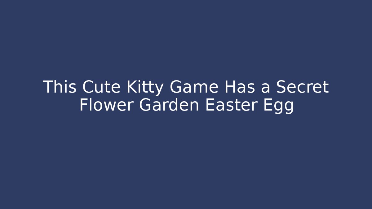 This Cute Kitty Game Has a Secret Flower Garden Easter Egg