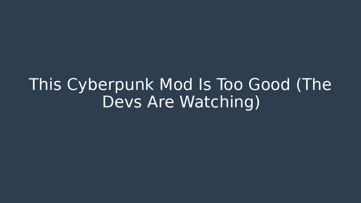 This Cyberpunk Mod Is Too Good (The Devs Are Watching)