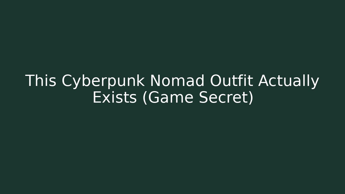 This Cyberpunk Nomad Outfit Actually Exists (Game Secret) - Felix Cat Insurance