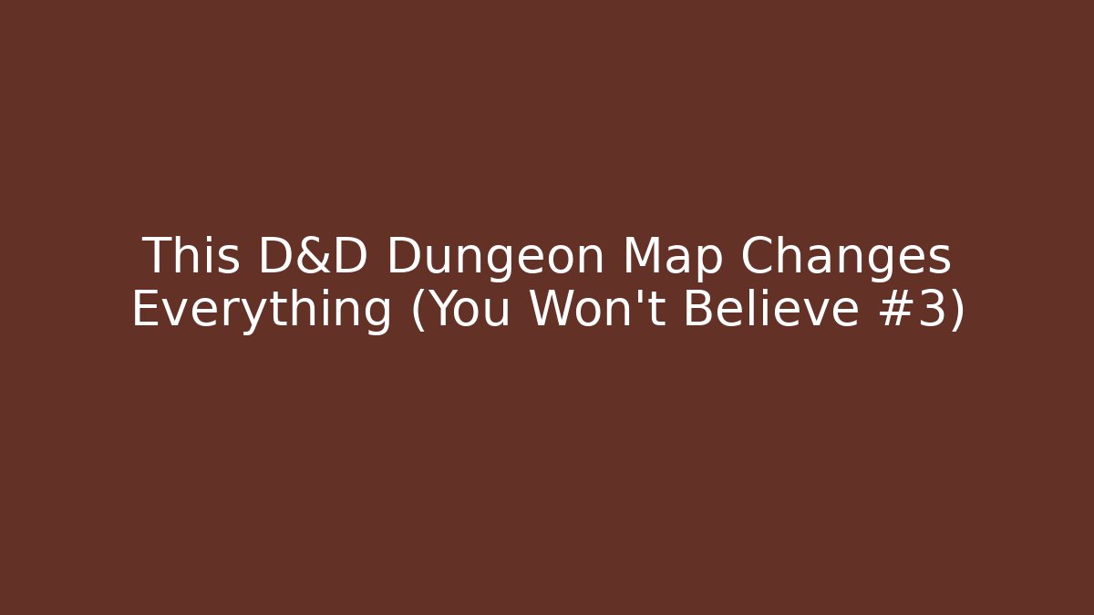 This D&D Dungeon Map Changes Everything (You Won't Believe #3)