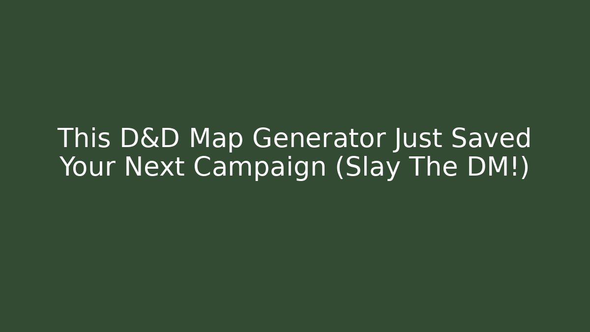 This D&D Map Generator Just Saved Your Next Campaign (Slay The DM!)