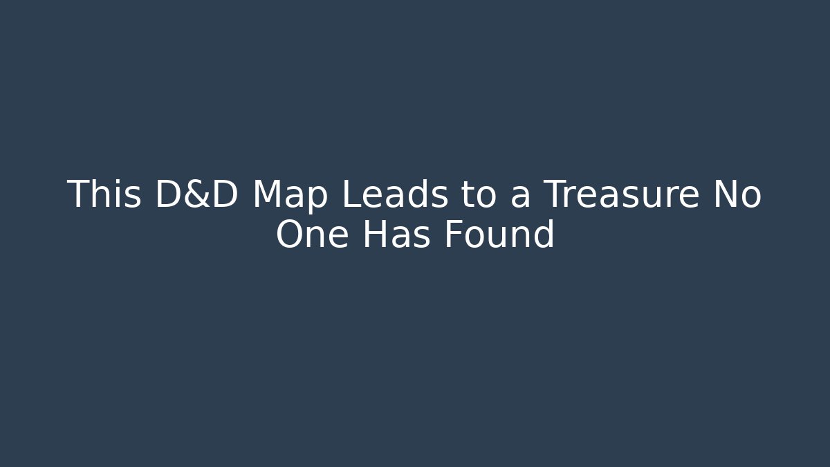 This D&D Map Leads to a Treasure No One Has Found - Felix Cat Insurance