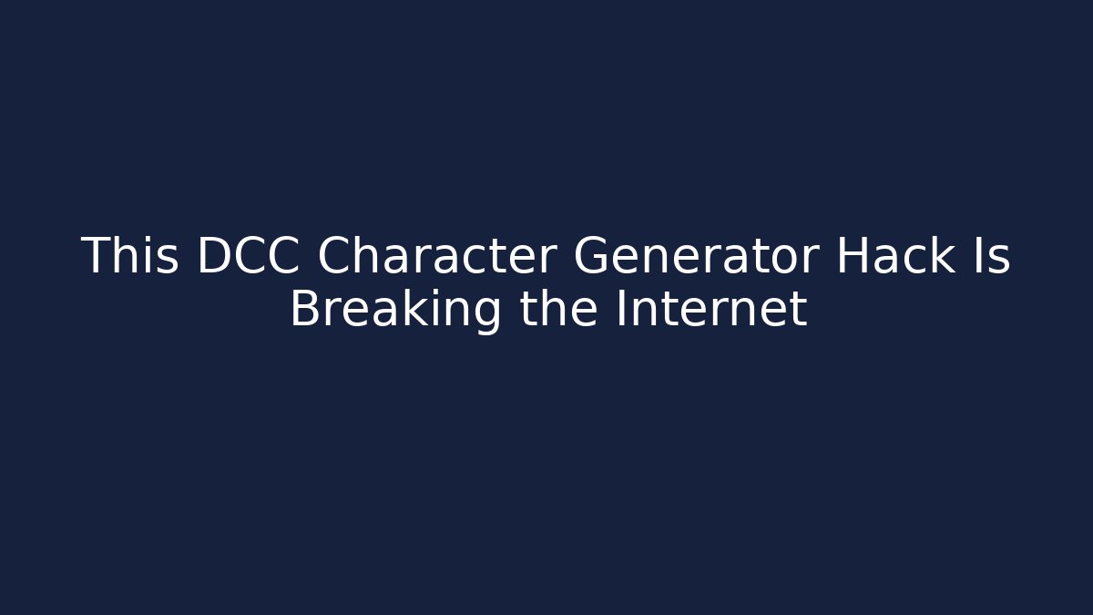 This DCC Character Generator Hack Is Breaking the Internet