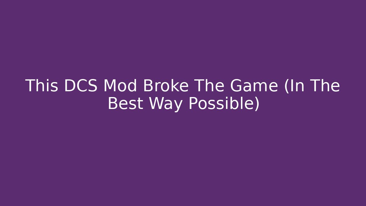 This DCS Mod Broke The Game (In The Best Way Possible)