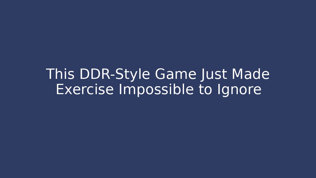 This DDR-Style Game Just Made Exercise Impossible to Ignore