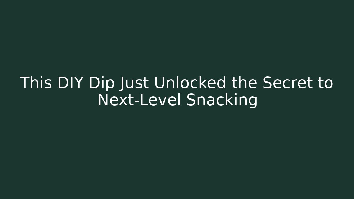 This DIY Dip Just Unlocked the Secret to Next-Level Snacking