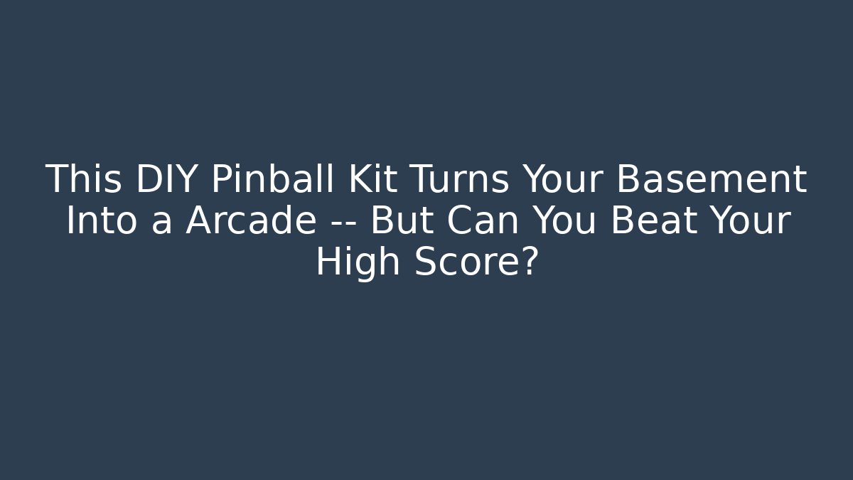 This DIY Pinball Kit Turns Your Basement Into a Arcade — But Can You Beat Your High Score? - Felix Cat Insurance