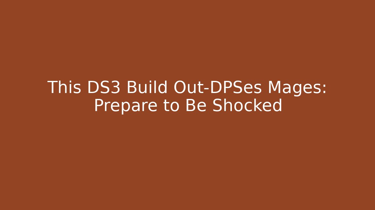 This DS3 Build Out-DPSes Mages: Prepare to Be Shocked - Felix Cat Insurance