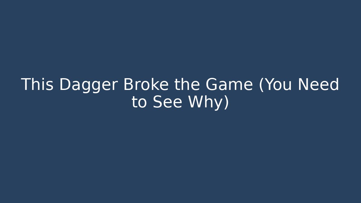 This Dagger Broke the Game (You Need to See Why)