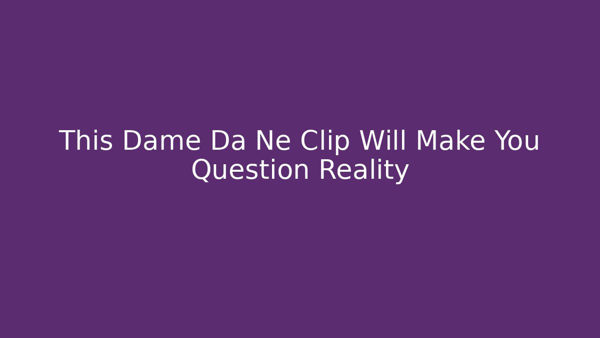 This Dame Da Ne Clip Will Make You Question Reality - Felix Cat Insurance