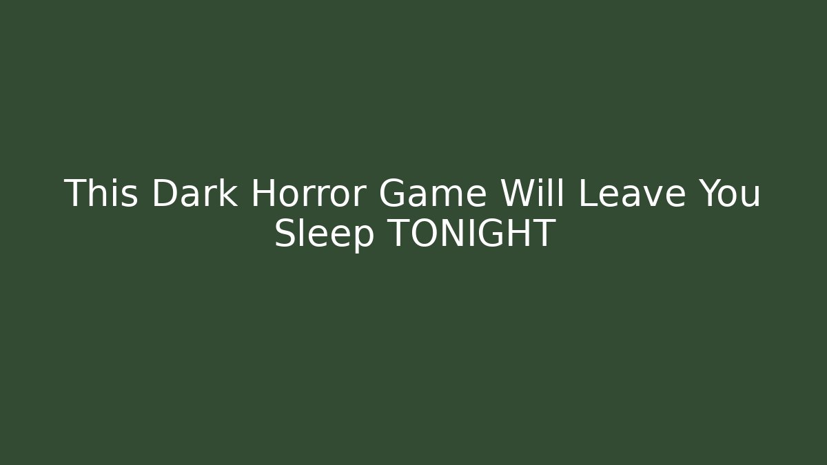 This Dark Horror Game Will Leave You Sleep TONIGHT