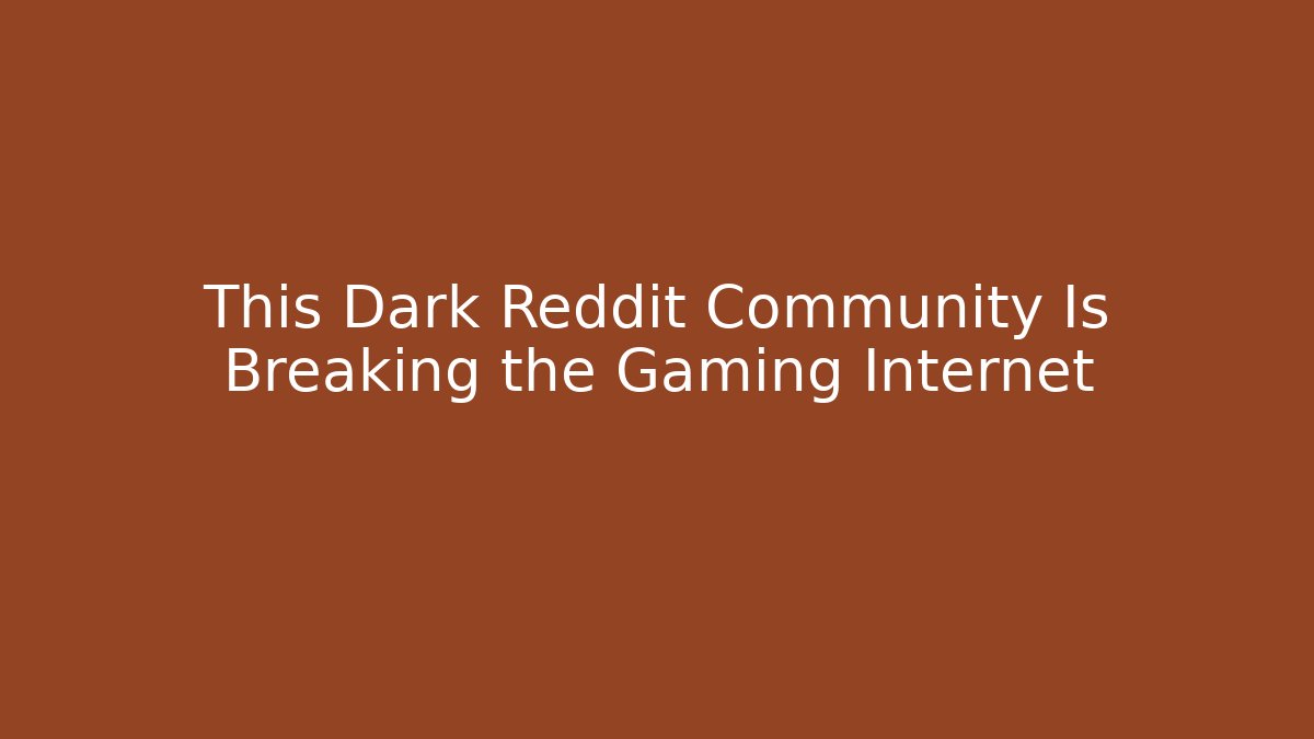 This Dark Reddit Community Is Breaking the Gaming Internet