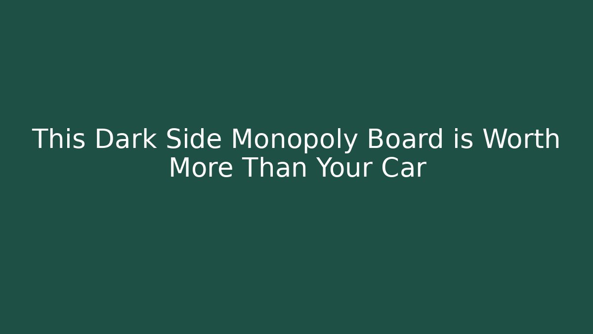 This Dark Side Monopoly Board is Worth More Than Your Car